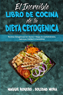 El Incre?ble Libro De Cocina De La Dieta Cetog?nica: Recetas Cetog?nicas Sin Gluten Y Bajas En Carbohidratos, Sabrosas, Fciles E Irresistibles (Amazing Keto Diet Cookbook) (Spanish Version)