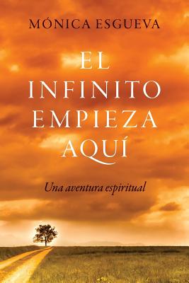 El Infinito Empieza Aqu?: Una Aventura Espiritual - Esgueva, M?nica