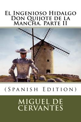 El Ingenioso Hidalgo Don Quijote de la Mancha. Parte II (Spanish Edition) - De Cervantes, Miguel