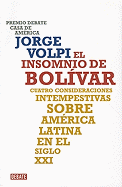 El Insomnio de Bolivar: Cuatro Consideraciones Intempestivas Sobre America Latina en el Siglo XXI
