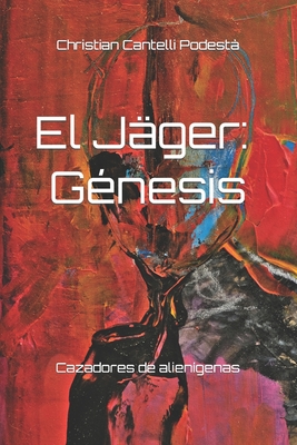 El J?ger, g?nesis: cazadores de alien?genas - Cantelli Podest?, Christian