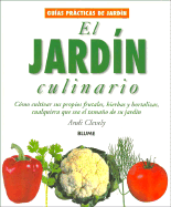 El Jardin Culinario: Como Cultivar Sus Propios Frutales, Hierbas y Hortalizas, Cualquiera Que Sea El Tamano de Su Jardin
