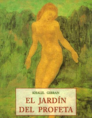 El Jardin del Profeta - Gibran, Kahlil, and Sahagun, Jeronimo (Translated by)