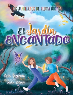 El Jardin Encantado - Greneaux, Erin, and Kolisnyk, Taisiia (Illustrator)