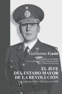 El Jefe del Estado Mayor de La Revolucion: El Coronel Juan Peron En El Gobierno de La Revolucion del 4 de Junio de 1943