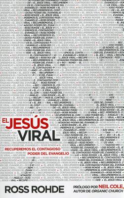 El Jesus Viral: Recuperemos el Contagioso Poder del Evangelio - Rohde, Ross