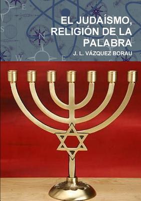 EL Judaismo, Religion De La Palabra - VAZQUEZ BORAU, J. L.