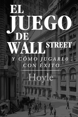 El Juego de Wall Street, y C?mo Jugarlo con ?xito - Ortega, I a (Translated by), and Hoyle