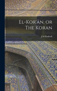 El-Kor'n, or The Koran