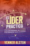 El Lder Prctico: Gua Devocional de 70 Das para Lderes de Todas las Edades