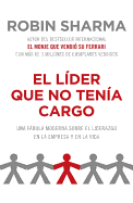 El Lder Que No Tena Cargo: Una Fbula Moderna Sobre El xito En La Empresa Y En La Vida