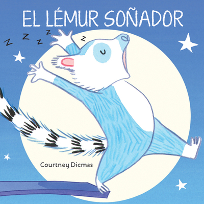 El L?mur Soador - Dicmas, Courtney, and Galn, Ana (Translated by)
