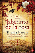 El Laberinto de la Rosa: Un Enigma Por Descifrar, Un Legado Por Desenterrar, Un Coraz?n Por Curar/ The Rose Labyrinth