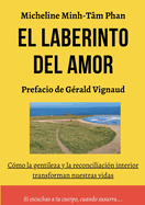 El Laberinto del Amor: Amarse, Amar y Dejarse Amar, por Uno mismo, por el Otro, Y por la Vida misma