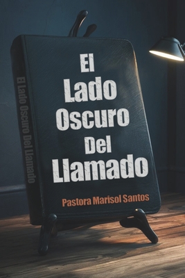 El Lado Oscuro Del Llamado - Santos, Pastor Marisol