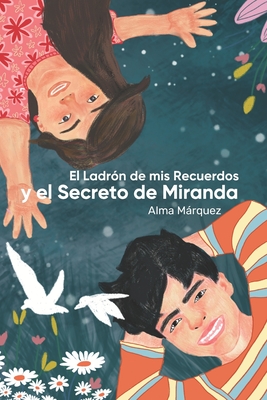 El ladrn de mis recuerdos y el Secreto de Miranda - Marquez, Alma