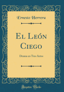 El Le?n Ciego: Drama En Tres Actos (Classic Reprint)