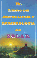 El Libro de Astrologoa Y Numerologoa de Zolar (Zolar's Book of Dreams, Numbers,: Zolar's Book of Dreams, Numbers & Lucky Days
