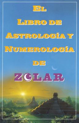 El Libro de Astrologoa Y Numerologoa de Zolar (Zolar's Book of Dreams, Numbers,: Zolar's Book of Dreams, Numbers & Lucky Days - Zolar