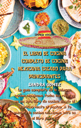 El Libro de Cocina Completo de Cocina Mexicana Creado Para Principiantes: La gu?a completa de la sabrosa cocina mexicana, todas las recetas en un solo libro de cocina, desde el aperitivo hasta el postre, si te encanta la cocina mexicana, este es el libro