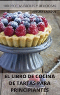 El Libro de Cocina de Tartas Para Principiantes