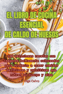 El Libro de Cocina Esencial de Caldo de Huesos