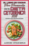 El Libro De Cocina Para Principiantes De La Dieta Cetognica 2021: Recetas Fciles, Sencillas Y Bsicas Para Su Dieta Cetognica (Keto Diet Cookbook for Beginners 2021) (Spanish Version)