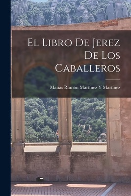 El Libro de Jerez de Los Caballeros - Mart?nez, Mat?as Ram?n Mart?nez Y