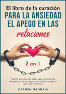 El libro de la curacin para la ansiedad, el apego en las relaciones [2 libros en 1]: Todo lo que necesita saber para controlar las frecuencias de sus emociones y hacer crecer el amor por los dems [Attachment Disorder and Anxiety in Relationships, Spani