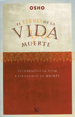 El Libro de la Vida Y La Muerte: Celebrando La Vida, Celebrando La Muerte - Osho, and Portillo, Miguel (Translated by)