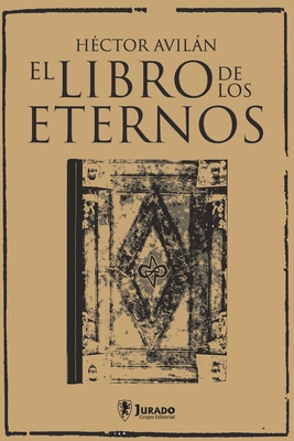 El libro de los eternos - Grupo Editorial, Jurado (Editor), and Aviln, H?ctor