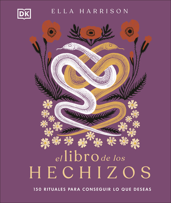 El Libro de Los Hechizos (the Book of Spells): 150 Rituales Para Conseguir Lo Que Deseas - Harrison, Ella