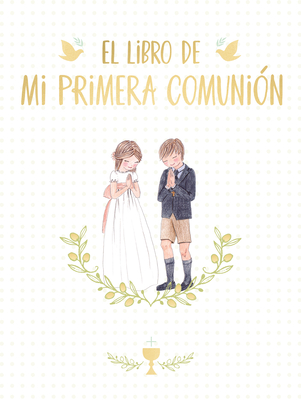 El Libro de Mi Primera Comunin / Your First Communion Keepsake Book - Ronda, Magela