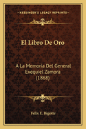 El Libro De Oro: A La Memoria Del General Exequiel Zamora (1868)