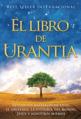 El Libro de Urantia: Revelando Los Misterios de Dios, El Universo, Jesus Y Nosotros Mismos - Foundation, Urantia (Prepared for publication by)