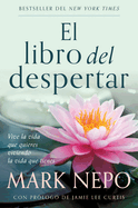 El Libro del Despertar: Vive La Vida Que Quieres Viviendo La Vida Que Tienes (Edicin Actualizada) / The Book of Awakening