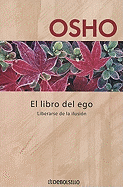 El Libro del Ego: Liberarse de la Ilusion - Osho