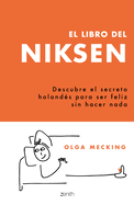 El Libro del Niksen: Descubre El Secreto Holands Para Ser Feliz Sin Hacer NADA