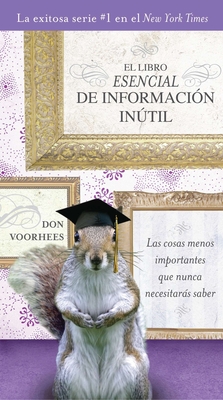 El Libro Esencial de Informacion Inutil - Voorhees, Don