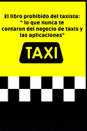 El libro prohibido del taxista: lo que nunca te contaron del negocio de taxis y las aplicaciones