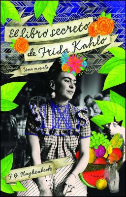 El Libro Secreto de Frida Kahlo - Haghenbeck, F G