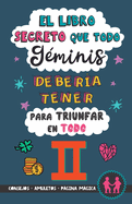 El libro secreto que todo Gminis debera tener para triunfar en todo: Horscopo Gminis: consejos, dinero, amor, amuletos y ms. Un Libro de Astrologa diferente. Un regalo para Zodiaco Gminis