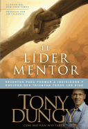 El Lider Mentor: Secretos Para Formar a Individuos y Equipos Que Triunfan Todos Los Dias