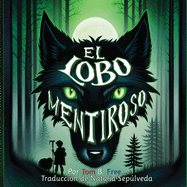 El Lobo Mentiroso: el cuento del pastorcito mentiroso, un recuento moderno (The Wolf Who Cried Boy Spanish)