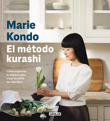 El M?todo Kurashi. C?mo Organizar Tu Espacio Para Crear Tu Estilo de Vida Ideal / Marie Kondo's Kurashi at Home - Kondo, Marie