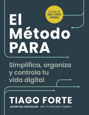 El M?todo Para (the Para Method Spanish Edition): Simplifica, Organiza Y Controla Tu Vida Digital - Forte, Tiago, and Carmona, Gu?a (Translated by)