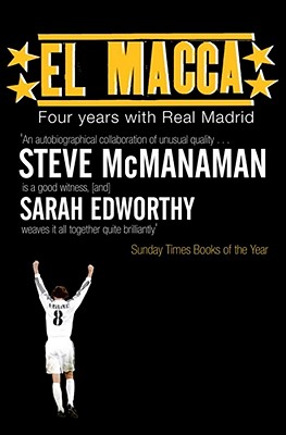 El Macca: Four Years with Real Madrid - McManaman, Steve, and Edworthy, Sarah