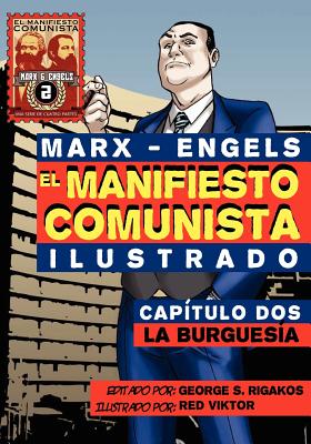 El Manifi Esto Comunista (Ilustrado) - Capitulo DOS: La Burguesia - Marx, Karl, and Engels, Friedrich, and Rigakos, George S (Editor)