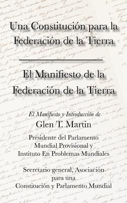 El Manifiesto de La Federation de La Tierra. Una Constituci N Para La Federaci N de La Tierra - Martin, Glen T, Dr., and Almand, Eugenia (Translated by), and Martin, Rita (Translated by)