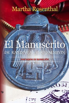 El Manuscrito de Kanisat Al-Yerusalmiyin: Iniciados en rebelin - Rosenthal, Martha